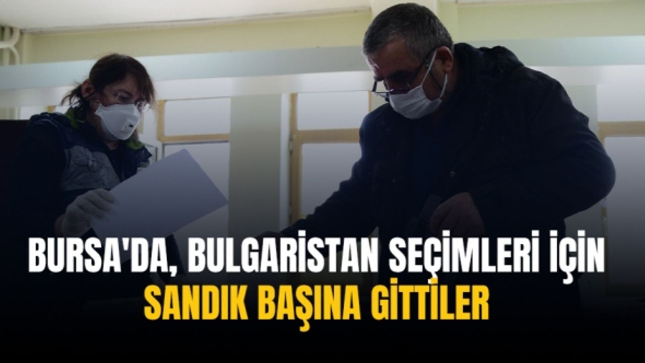 Bursa'da, Bulgaristan seçimleri için sandık başına gittiler