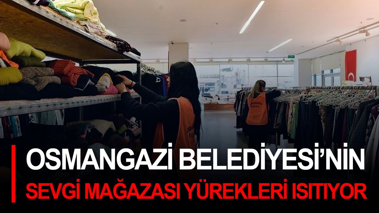Osmangazi Belediyesi’nin "Sevgi Mağazası" yürekleri ısıtıyor