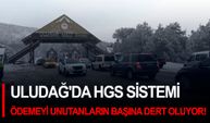 Uludağ'da HGS sistemi ödemeyi unutanların başına dert oluyor!