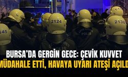 Bursa’da gergin gece: Çevik kuvvet müdahale etti, havaya uyarı ateşi açıldı