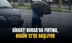 Dikkat! Bursa'da fırtına, bugün 12'de başlıyor