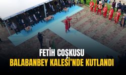 Fetih coşkusu Balabanbey Kalesi’nde kutlandı