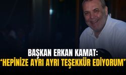 Başkan Erkan Kamat: “Hepinize ayrı ayrı teşekkür ediyorum”