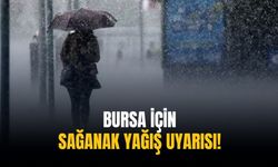 Bursa için sağanak yağış uyarısı!