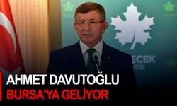 Ahmet Davutoğlu Bursa'ya geliyor