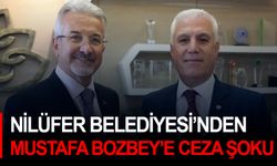 Nilüfer Belediyesi’nden Mustafa Bozbey’e ceza şoku