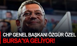 CHP Genel Başkanı Özgür Özel Bursa'ya geliyor!