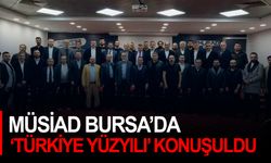 MÜSİAD Bursa’da ‘Türkiye Yüzyılı’ konuşuldu