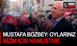 Mustafa Bozbey: Oylarınız Bizim İçin Namus, 31 Mart'ta Sandıkları Bırakmayacağız!