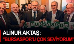 Alinur Aktaş: "Bursaspor’u çok seviyorum"