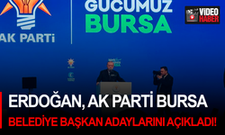Erdoğan, AK Parti Bursa Belediye Başkan adaylarını açıkladı!