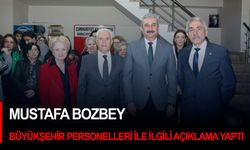 Mustafa Bozbey Büyükşehir Personelleri İle İlgili Açıklama Yaptı