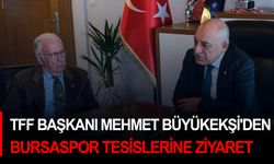 TFF Başkanı Mehmet Büyükekşi'den Bursaspor tesislerine ziyaret