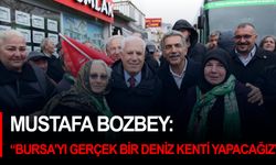 Bozbey: “Bursa’yı gerçek bir deniz kenti yapacağız”