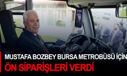 Mustafa Bozbey Bursa metrobüsü için ön siparişleri verdi