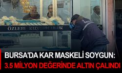 Bursa'da Kar Maskeli Soygun: Kuyumcudan 3.5 Milyon Değerinde Altın Çalındı