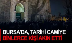 Bursa’da, tarihi camiye binlerce kişi akın etti