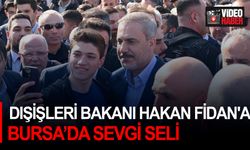 Dışişleri Bakanı Hakan Fidan'a Bursa’da sevgi seli