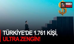 Türkiye'de 1.761 kişi, ultra zengin!