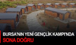 Bursa'nın yeni Gençlik Kampı’nda sona doğru