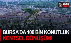Bursa’da 100 bin konutluk kentsel dönüşüm!