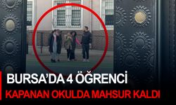 Bursa’da 4 öğrenci kapanan okulda mahsur kaldı