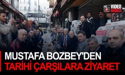 Mustafa Bozbey'den tarihi çarşılara ziyaret