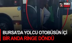 Bursa'da yolcu otobüsün içi bir anda ringe döndü
