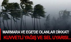 Marmara ve Ege'de olanlar dikkat! Kuvvetli yağış ve sel uyarısı...