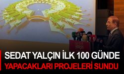 Sedat Yalçın ilk 100 günde yapacakları projeleri sundu