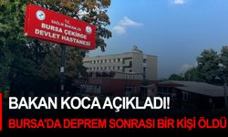 Bakan Koca açıkladı! Bursa'da deprem sonrası bir kişi öldü