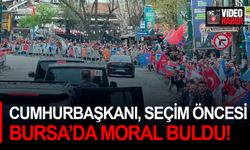 Cumhurbaşkanı, seçim öncesi Bursa’da moral buldu!
