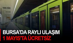 Bursa'da raylı ulaşım 1 Mayıs'ta ücretsiz