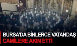 Bursa’da binlerce vatandaş camilere akın etti