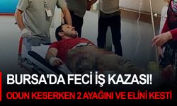 Bursa'da feci iş kazası! Odun keserken 2 ayağını ve elini kesti