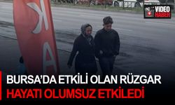 Bursa’da etkili olan rüzgar hayatı olumsuz etkiledi