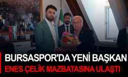 Bursaspor'da yeni başkan Enes Çelik mazbatasına ulaştı