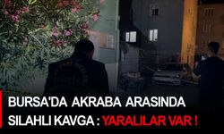 Bursa'da Akrabalar Arasında Silahlı Kavga:Yaralılar var!