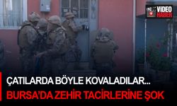 Çatılarda böyle kovaladılar...Bursa’da zehir tacirlerine şok operasyon