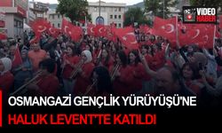Osmangazi Gençlik Yürüyüşü'ne Haluk Levent'te katıldı
