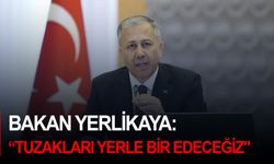 Bakan Yerlikaya: "Cumhurbaşkanımıza ve devletimize karşı FETÖ taktikleriyle kurulan tuzakları yerle bir edeceğiz"