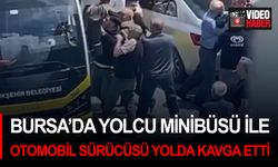 Bursa’da yolcu minibüsü ile otomobil sürücüsü yolda kavga etti