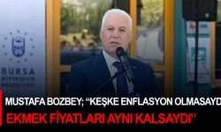 Mustafa Bozbey; “Keşke enflasyon olmasaydı, ekmek fiyatları aynı kalsaydı”