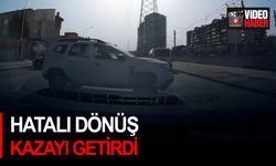 Hatalı dönüş kazayı getirdi