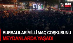 Bursalılar Milli Maç coşkusunu meydanlarda yaşadı