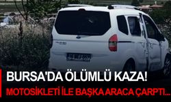 Bursa'da ölümlü kaza! Motosikleti ile başka araca çarptı...