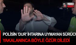 Polisin ’Dur’ ihtarına uymayan sürücü, yakalanınca böyle özür diledi