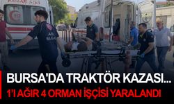 Bursa'da traktör kazası... 1’i ağır 4 orman işçisi yaralandı
