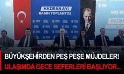 Büyükşehirden peş peşe müjdeler! Ulaşımda gece seferleri başlıyor...