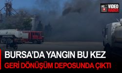 Bursa’da yangın bu kez geri dönüşüm deposunda çıktı